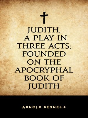 cover image of Judith, a Play in Three Acts; Founded on the Apocryphal Book of Judith